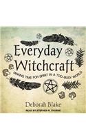 Everyday Witchcraft: Making Time for Spirit in a Too-busy World