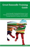 Great Danoodle Training Guide Great Danoodle Training Book Features: Great Danoodle Housetraining, Obedience Training, Agility Training, Behavioral Training, Tricks and More