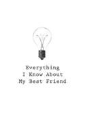 Everything I Know About My Best Friend: (58 Everything I Know about)