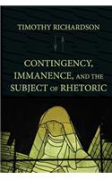 Contingency, Immanence, and the Subject of Rhetoric