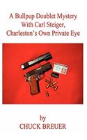 A Bullpup Doublet Mystery with Carl Steiger, Charleston's Own Private Eye