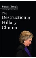 The Destruction of Hillary Clinton