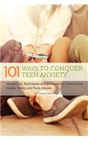 101 Ways to Conquer Teen Anxiety