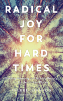 Radical Joy for Hard Times