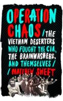 Operation Chaos: The Vietnam Deserters Who Fought the Cia, the Brainwashers, and Themselves