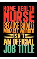 Home Health Nurse Because Badass Miracle Worker Isn't An Official Job Title