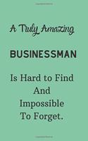 A Truly Amazing Businessman Is Hard To Find And Impossible To Forget