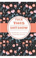 Fuck This Shit Show: A Gratitude Journal for Tired-Ass Women