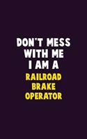 Don't Mess With Me, I Am A Railroad Brake Operator: 6X9 Career Pride 120 pages Writing Notebooks