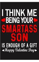 I Think Me Being Your Smartass SON Is Enough Of A Gift Happy Valentine Day