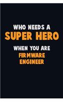 Who Need A SUPER HERO, When You Are Firmware Engineer