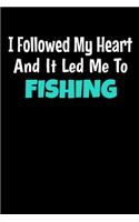 I Followed My Heart And It Led Me To Fishing