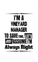 I'm A Vineyard Manager To Save Time, Let's Assume That I'm Always Right: Original Vineyard Manager Notebook, Vineyard Managing/Organizer Journal Gift, Diary, Doodle Gift or Notebook - 6 x 9 Compact Size, 109 Blank Lined P