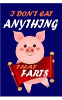 I Don't Eat Anything That Farts: Notebook for Vegans and Vegetarians, Notepad Animals Vegan Gifts quote: Paperback 6 x 9 120 Page, Blank lined Journal Note book or Diary Great Gift 