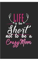 Life is too short not to be a crazy mom