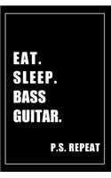 Journal For Bass Guitar Lovers: Eat, Sleep, Bass Guitar, Repeat - Blank Lined Notebook For Fans