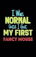 I Was Normal Until I Got My First Fancy Mouse Notebook - Fancy Mouse Lovers and Animals Owners