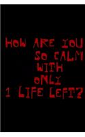 How are you calm with only 1 life left Funny Cat: Blank Lined Notebook Journal for Work, School, Office - 6x9 110 page