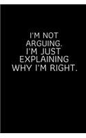 I'm Not Arguing. I'm Just Explaining Why I'm Right.