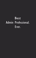 Best Admin Professional Ever: Lined Notebook (110 Pages 6" x 9" )
