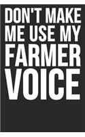 Don't Make Me Use My Farmer Voice: Blank Lined Notebook Journal