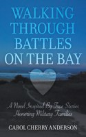 Walking Through Battles on the Bay: A novel inspired by true stories honoring military families