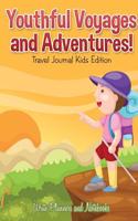 Youthful Voyages and Adventures! Travel Journal Kids Edition.