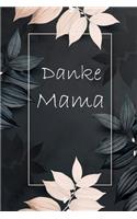 Danke Mama: Notizbuch für Mama / für eine persönliche Liebeserklärung an deine Mutter / A5