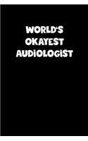 World's Okayest Audiologist Notebook - Audiologist Diary - Audiologist Journal - Funny Gift for Audiologist