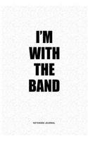 I'm With The Band: A 6x9 Inch Matte Softcover Quote Notebook Journal Diary With A Bold Text Font Cover Slogan and 120 Blank Lined Pages