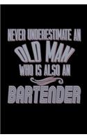 Never underestimate an old man who is also a bartender: Notebook - Journal - Diary - 110 Lined pages - 6 x 9 in - 15.24 x 22.86 cm - Doodle Book - Funny Great Gift