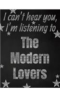 I can't hear you, I'm listening to The Modern Lovers creative writing lined notebook: Promoting band fandom and music creativity through writing...one day at a time