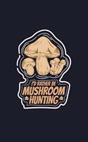 I'd Rather Be Mushroom Hunting: Blank Cookbook Journal to Write in Recipes and Notes to Create Your Own Family Favorite Collected Culinary Recipes and Meals