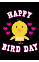 Happy Bird Day: Journal - Birthday Chick Personal Writing Diary - Journaling for Journalists & Writers for Note Taking & Daily Entries - Write about your Life Exper