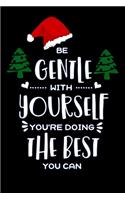 be gentle with yourself youre doing the best: Lined Notebook / Diary / Journal To Write In 6"x9" for Christmas holiday gift for Women, Men and kids who love santa Elf