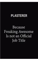 Plasterer Because Freaking Awesome Is Not An Official Job Title: 6X9 120 pages Career Notebook Unlined Writing Journal