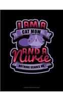 I Am A Cat Mom & A Nurse Nothing Scares Me