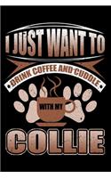 I Just Want To Drink Coffee And Cuddle With My Collie: Funny Dog Lovers Journal - 6"x 9" 120 Blank Lined Pages Notebook Diary - Novelty Gift For Dog Owners