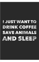 I Just Want To Drink Coffee Save Animals And Sleep: Funny 120 Pages Blank Lined Notebook Graduation Gift Vet Tech Gifts For Women Gag Gifts