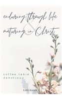 Enduring Through Life & Maturing in Christ: Coffee Table Devotions