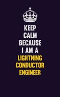 Keep Calm Because I Am A Lightning Conductor Engineer: Motivational and inspirational career blank lined gift notebook with matte finish