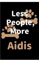Less People, More Aidis: Journal (Diary, Notebook) Funny Dog Owners Gift for Aidi Lovers