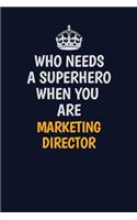 Who Needs A Superhero When You Are Marketing Director: Career journal, notebook and writing journal for encouraging men, women and kids. A framework for building your career.