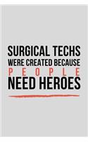 Surgical Techs Were Created Because People Need Heroes: Funny Surge Technician and Technologist Gift Idea For Amazing Hard Working Employee - 120 Pages (6" x 9") Hilarious Gag Present