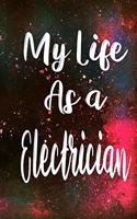 My Life as a Electrician: The perfect gift for the professional in your life - Funny 119 page lined journal!