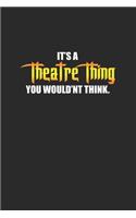 It's A Theatre Thing: Blank Lined Notebook (6" x 9" - 120 pages) Cheerful Musical Notebook Design for Gift / Daily Journals / School / Musician