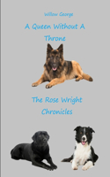 A Queen Without A Throne: The Rose Wright Chronicles