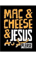 Mac & Cheese & Jesus Please: Mac And Cheese Notebook