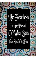 Be Fearless In The Pursuit Of What Sets Your Soul On Fire