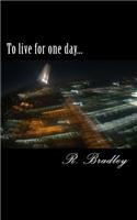 To live for one day...